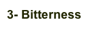3- Bitterness