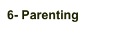 6- Parenting